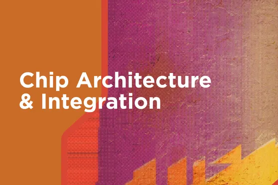 Chip Architecture  & Integration
